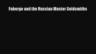 [PDF Download] Faberge and the Russian Master Goldsmiths [Download] Full Ebook