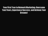 (PDF Download) Your First Year in Network Marketing: Overcome Your Fears Experience Success