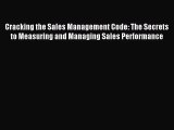 (PDF Download) Cracking the Sales Management Code: The Secrets to Measuring and Managing Sales