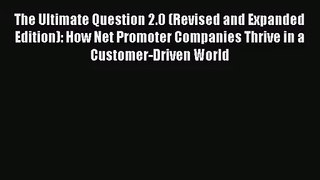 (PDF Download) The Ultimate Question 2.0 (Revised and Expanded Edition): How Net Promoter Companies