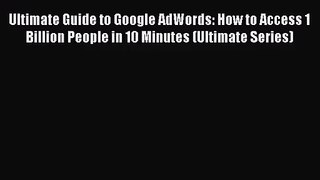 (PDF Download) Ultimate Guide to Google AdWords: How to Access 1 Billion People in 10 Minutes