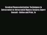 PDF Download Cerebral Revascularization: Techniques in Extracranial-to-Intracranial Bypass