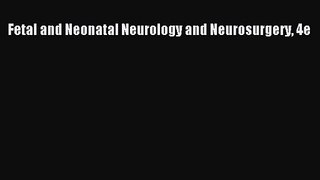 PDF Download Fetal and Neonatal Neurology and Neurosurgery 4e Read Full Ebook