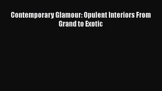 [PDF Download] Contemporary Glamour: Opulent Interiors From Grand to Exotic [Read] Full Ebook