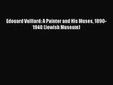 [PDF Download] Edouard Vuillard: A Painter and His Muses 1890-1940 (Jewish Museum) [Download]