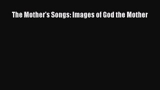[PDF Download] The Mother's Songs: Images of God the Mother [PDF] Full Ebook