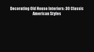 [PDF Download] Decorating Old House Interiors: 30 Classic American Styles [PDF] Online