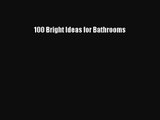 [PDF Download] 100 Bright Ideas for Bathrooms [Download] Full Ebook