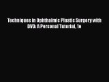 PDF Download Techniques in Ophthalmic Plastic Surgery with DVD: A Personal Tutorial 1e Download