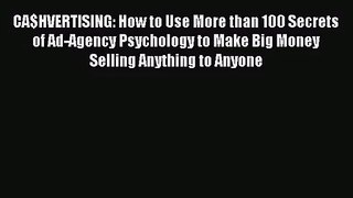 (PDF Download) CA$HVERTISING: How to Use More than 100 Secrets of Ad-Agency Psychology to Make