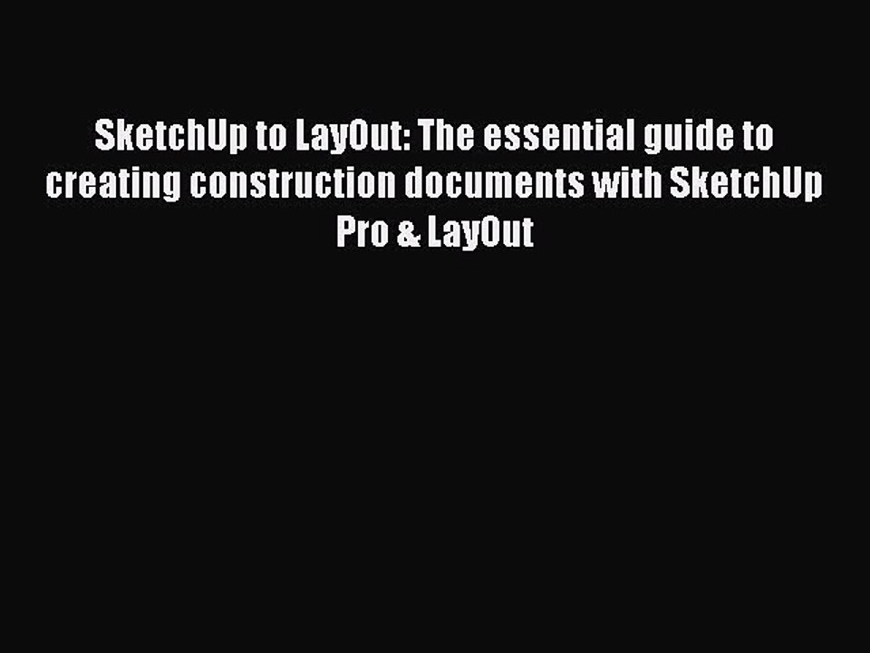 [PDF Download] SketchUp to LayOut: The essential guide to creating construction documents with