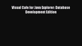 [PDF Download] Visual Cafe for Java Explorer: Database Development Edition [PDF] Full Ebook
