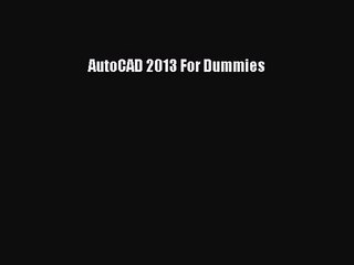 [PDF Download] AutoCAD 2013 For Dummies [PDF] Full Ebook