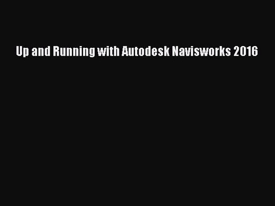[PDF Download] Up and Running with Autodesk Navisworks 2016 [Download] Online