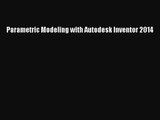 Parametric Modeling with Autodesk Inventor 2014 Free Download Book
