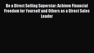 (PDF Download) Be a Direct Selling Superstar: Achieve Financial Freedom for Yourself and Others