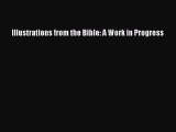 [PDF Download] Illustrations from the Bible: A Work in Progress [Read] Full Ebook