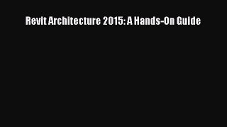 Revit Architecture 2015: A Hands-On Guide  Free Books