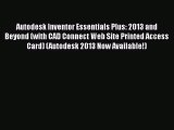 Autodesk Inventor Essentials Plus: 2013 and Beyond (with CAD Connect Web Site Printed Access