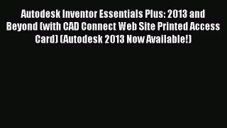 Autodesk Inventor Essentials Plus: 2013 and Beyond (with CAD Connect Web Site Printed Access