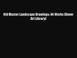 [PDF Download] Old Master Landscape Drawings: 44 Works (Dover Art Library) [Read] Online
