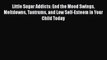 Little Sugar Addicts: End the Mood Swings Meltdowns Tantrums and Low Self-Esteem in Your Child