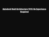 Autodesk Revit Architecture 2013: No Experience Required Free Download Book