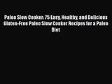 Paleo Slow Cooker: 75 Easy Healthy and Delicious Gluten-Free Paleo Slow Cooker Recipes for