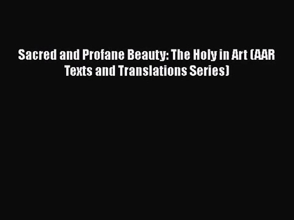 [PDF Download] Sacred and Profane Beauty: The Holy in Art (AAR Texts and Translations Series)