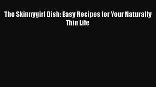 The Skinnygirl Dish: Easy Recipes for Your Naturally Thin Life Read Online PDF