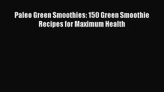 Paleo Green Smoothies: 150 Green Smoothie Recipes for Maximum Health Free Download Book