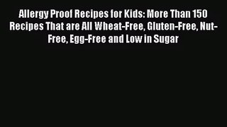 Allergy Proof Recipes for Kids: More Than 150 Recipes That are All Wheat-Free Gluten-Free Nut-Free