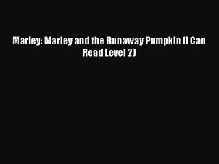 (PDF Download) Marley: Marley and the Runaway Pumpkin (I Can Read Level 2) Read Online