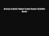 Artisan Crafted Timber Frame Homes (Schiffer Book)  Read Online Book