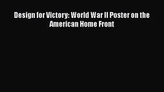 Design for Victory: World War II Poster on the American Home Front  Free Books