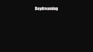 [PDF Download] Daydreaming [Read] Full Ebook