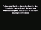 (PDF Download) Professional Services Marketing: How the Best Firms Build Premier Brands Thriving