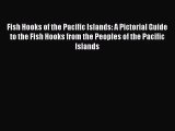 [PDF Download] Fish Hooks of the Pacific Islands: A Pictorial Guide to the Fish Hooks from