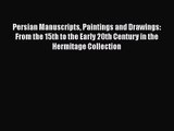 [PDF Download] Persian Manuscripts Paintings and Drawings: From the 15th to the Early 20th