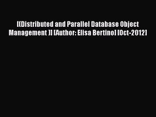 [PDF Download] [(Distributed and Parallel Database Object Management )] [Author: Elisa Bertino]