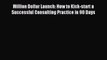 (PDF Download) Million Dollar Launch: How to Kick-start a Successful Consulting Practice in