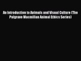 [PDF Download] An Introduction to Animals and Visual Culture (The Palgrave Macmillan Animal