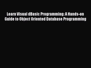 [PDF Download] Learn Visual dBasic Programming: A Hands-on Guide to Object Oriented Database