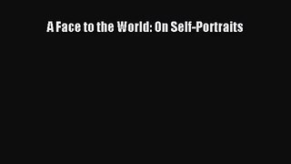 [PDF Download] A Face to the World: On Self-Portraits [PDF] Online