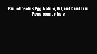 [PDF Download] Brunelleschi's Egg: Nature Art and Gender in Renaissance Italy [PDF] Online