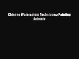 [PDF Download] Chinese Watercolour Techniques: Painting Animals [PDF] Full Ebook