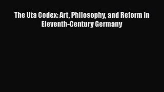 [PDF Download] The Uta Codex: Art Philosophy and Reform in Eleventh-Century Germany [Download]