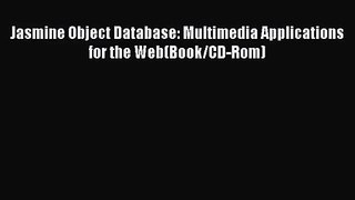 [PDF Download] Jasmine Object Database: Multimedia Applications for the Web(Book/CD-Rom) [PDF]