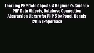 [PDF Download] Learning PHP Data Objects: A Beginner's Guide to PHP Data Objects Database Connection
