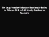 The Encyclopedia of Infant and Toddlers Activities for Children Birth to 3: Written by Teachers